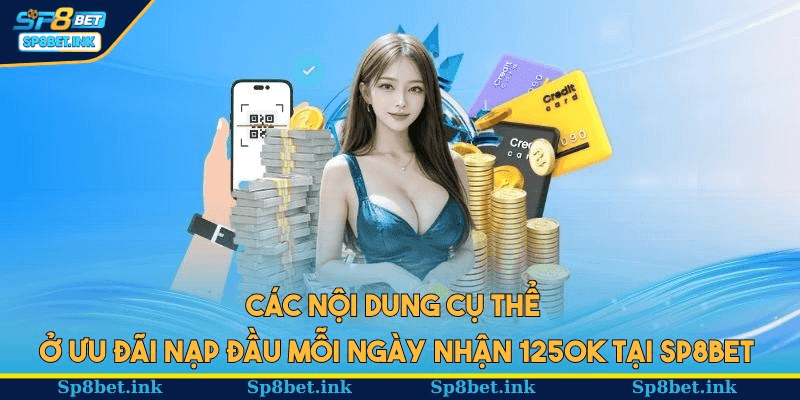 Các nội dung cụ thể ở ưu đãi nạp đầu mỗi ngày nhận 1250k tại SP8BET