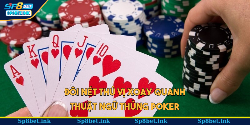 Đôi nét thú vị xoay quanh thuật ngữ Thùng Poker