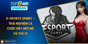 E-sports SP8BET - Trải Nghiệm Cá Cược Đầy Mới Mẻ Và Thú Vị