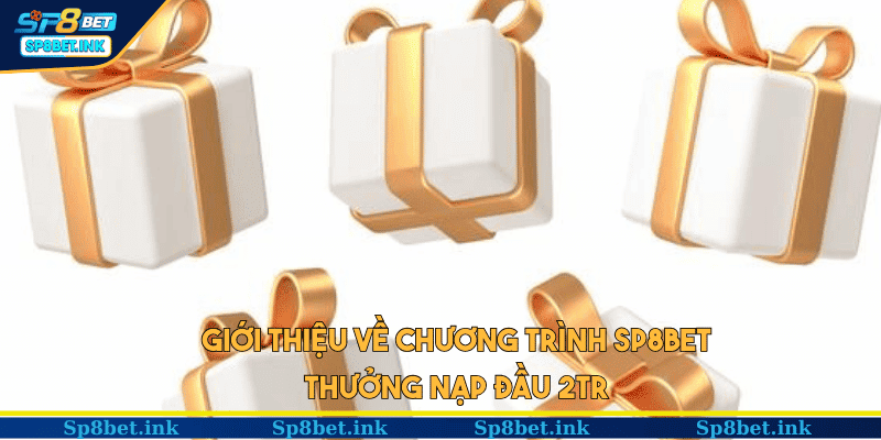 Giới thiệu về chương trình SP8BET thưởng nạp đầu 2tr