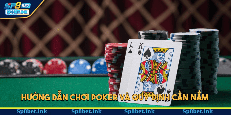 Hướng dẫn chơi Poker và quy định cần nắm