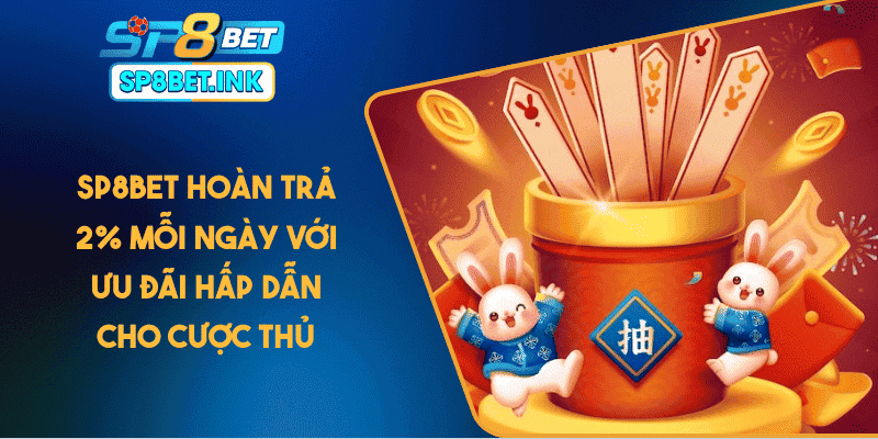 SP8BET Hoàn Trả 2% Mỗi Ngày Với Ưu Đãi Hấp Dẫn Cho Cược Thủ