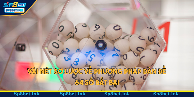 Vài nét sơ lược về phương pháp dàn đề 64 số bất bại
