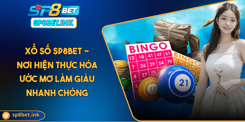 Xổ số SP8BET - Nơi Hiện Thực Hóa Ước Mơ Làm Giàu Nhanh Chóng